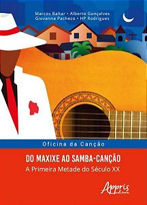 OFICINA DA CANÇÃO: DO MAXIXE AO SAMBA-CANÇÃO; A PRIMEIRA METADE DO SÉCULO XX