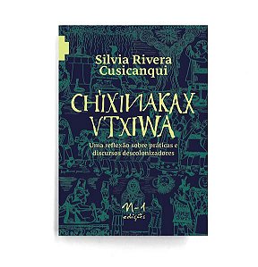 CH’IXINAKAX UTXIWA: UMA REFLEXÃO SOBRE PRÁTICAS E DISCURSOS DESCOLONIZADORES