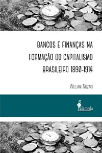 BANCOS E FINANÇAS NA FORMAÇÃO DO CAPITALISMO BRASILEIRO 1890-1914
