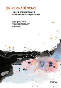 (IM)PERMANÊNCIAS: HISTÓRIA ORAL, MULHERES E ENVELHECIMENTO NA PANDEMIA - VOLUME 1