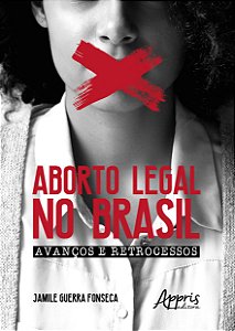 ABORTO LEGAL NO BRASIL: AVANÇOS E RETROCESSOS