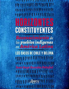 HORIZONTES CONSTITUYENTES: RECONOCIMIENTO DE LOS PUEBLOS INDÍGENAS EN AMÉRICA LATINA