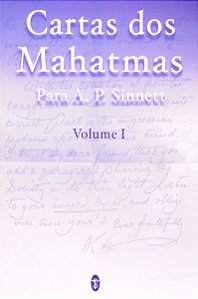 CARTAS DOS MAHATMAS PARA A. P. SINNETT: VOLUME I