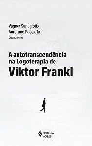 A AUTOTRANSCENDÊNCIA NA LOGOTERAPIA DE VIKTOR FRANKL