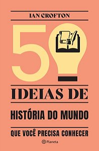 50 IDEIAS DE HISTÓRIA DO MUNDO QUE VOCÊ PRECISA CONHECER