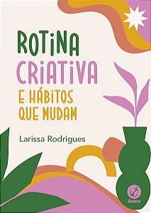 ROTINA CRIATIVA E HÁBITOS QUE MUDAM
