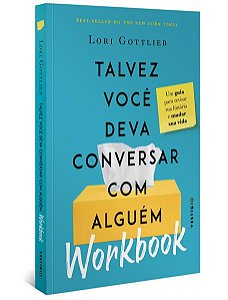 WORKBOOK: TALVEZ VOCÊ DEVA CONVERSAR COM ALGUÉM
