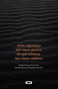 MAIS ESPERANÇA NOS MEUS PASSOS DO QUE TRISTEZA NOS MEUS OMBROS