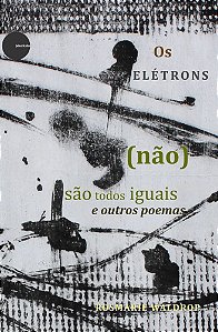 OS ELÉTRONS (NÃO) SÃO TODOS IGUAIS E OUTROS POEMAS