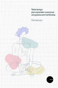 TANTO TEMPO PARA APRENDER A ESCREVER UM POEMA COM HORTÊNSIAS