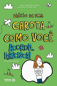 DIÁRIO DE UMA GAROTA COMO VOCÊ ACORDA, FRANCISCA! 8 - VOL. 8