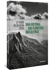 UMA HISTÓRIA DAS FLORESTAS BRASILEIRAS