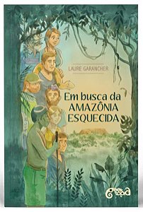 EM BUSCA DA AMAZÔNIA ESQUECIDA