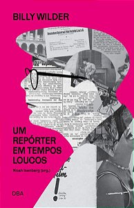 BILLY WILDER: UM REPÓRTER EM TEMPOS LOUCOS