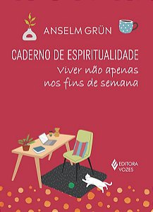 CADERNO DE ESPIRITUALIDADE - VIVER NÃO APENAS NOS FINS DE SEMANA