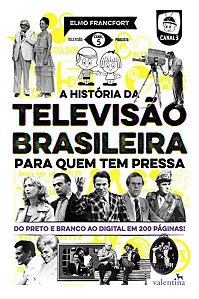 A HISTÓRIA DA TELEVISÃO BRASILEIRA PARA QUEM TEM PRESSA