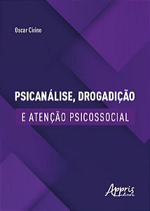 PSICANÁLISE, DROGADIÇÃO E ATENÇÃO PSICOSSOCIAL