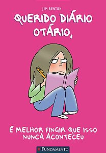 QUERIDO DIARIO OTARIO: É MELHOR FINGIR QUE ISSO NUNCA ACONTECEU