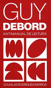 GUY DEBORD: ANTIMANUAL DE LEITURA - VOL. 1