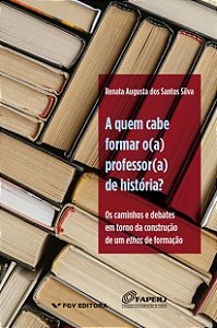 A QUEM CABE FORMAR O(A) PROFESSOR(A) DE HISTÓRIA?