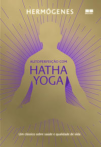 AUTOPERFEIÇÃO COM HATHA YOGA (EDIÇÃO ESPECIAL)