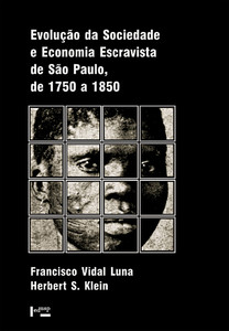 EVOLUÇÃO DA SOCIEDADE E ECONOMIA ESCRAVISTA DE SÃO PAULO DE 1750 A 1850 - VOL. 1