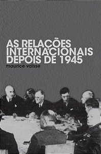 AS RELAÇÕES INTERNACIONAIS DEPOIS DE 1945