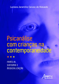 PSICANÁLISE COM CRIANÇAS NA CONTEMPORANEIDADE: FAMÍLIA, SINTOMA E MEDICALIZAÇÃO