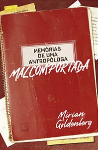 MEMÓRIAS DE UMA ANTROPÓLOGA MALCOMPORTADA