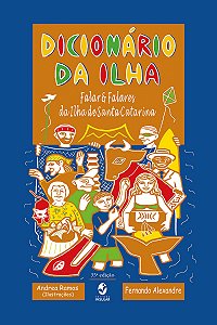 DICIONÁRIO DA ILHA: FALAS & FALARES DA ILHA DE SANTA CATARINA