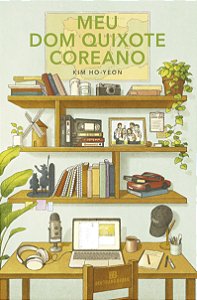 MEU DOM QUIXOTE COREANO (DO AUTOR DE A INCONVENIENTE LOJA DE CONVENIÊNCIA)