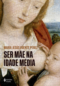 SER MÃE NA IDADE MÉDIA