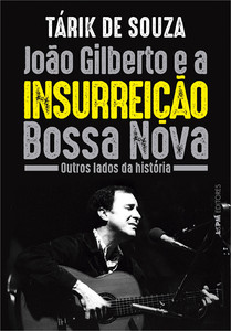 JOÃO GILBERTO E A INSURREIÇÃO BOSSA NOVA