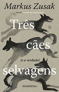 TRÊS CÃES SELVAGENS (E A VERDADE)