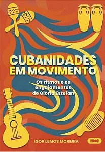CUBANIDADES EM MOVIMENTO - OS RITMOS E OS ENGAJAMENTOS DE FLORIA ESTEFAN