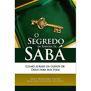 O Segredo da Rainha de Sabá - Arão Henrique Xavier
