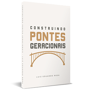 Construindo Pontes Geracionais - Luiz Eduardo Rosa
