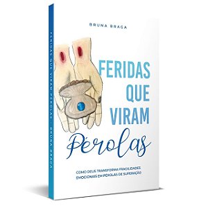 Feridas Que Viram Pérolas - Bruna Braga