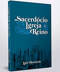 Sacerdócio, Igreja E Reino - Livro  - Pr. Luiz Herminio