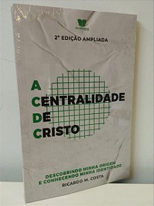 Livro A Centralidade de Cristo Vol 1 Ricardo M. Costa
