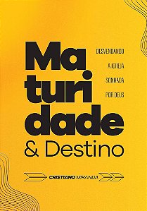 Maturidade e Destino: Desvendando a Igreja Sonhada por Deus - Cristiano Miranda