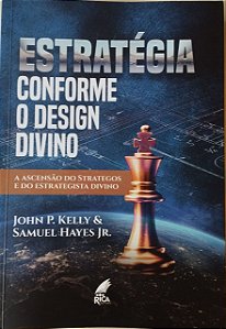 Estratégia Conforme o Design Divino - John P Kelly e Samuel Hayes Jr