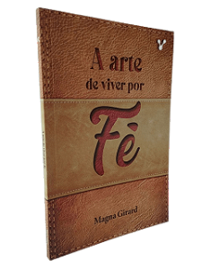 A Arte de Viver por Fé - Magna Girard