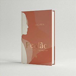 Perdão, de Mulher para Mulher - Iraci Feretti