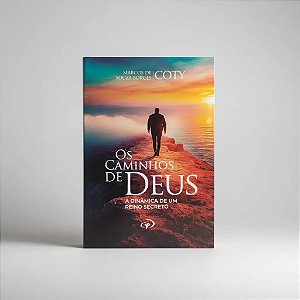 Os Caminhos de Deus - A Dinâmica de um Reino Secreto - Pr. Coty