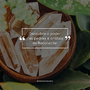 EXPLORE OS BENEFICIOS DOS CRITAIS DA RECONECTE E SUAS ORIGENS.( Gratuito na descrição)