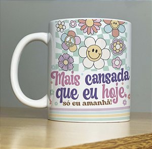 Caneca Mais Cansada Que Eu Hoje