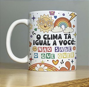Caneca O Clima Esta Igual a Você