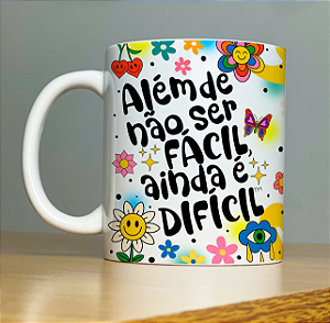 Caneca Além de Não Ser Fácil