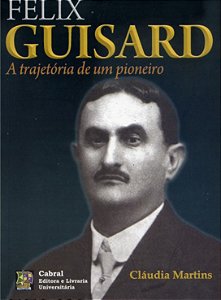 FELIX GUISARD: A TRAJETÓRIA DO PIONEIRO DA INDÚSTRIA TAUBATEANA